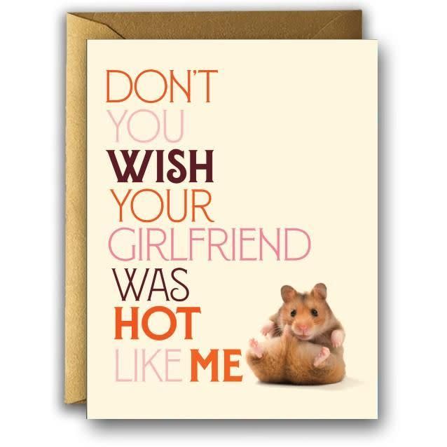 Don't You Wish Your Girlfriend Was Hot Like Me Card