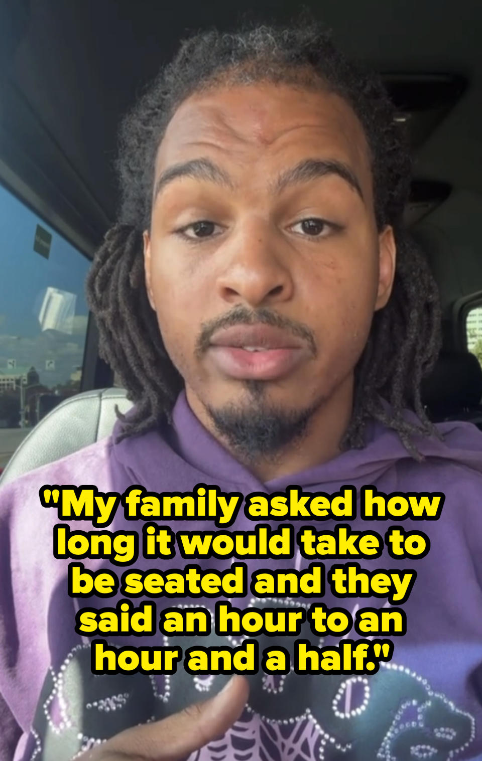 "My family asked how long it would take to be seated and they said an hour to an hour and a half."