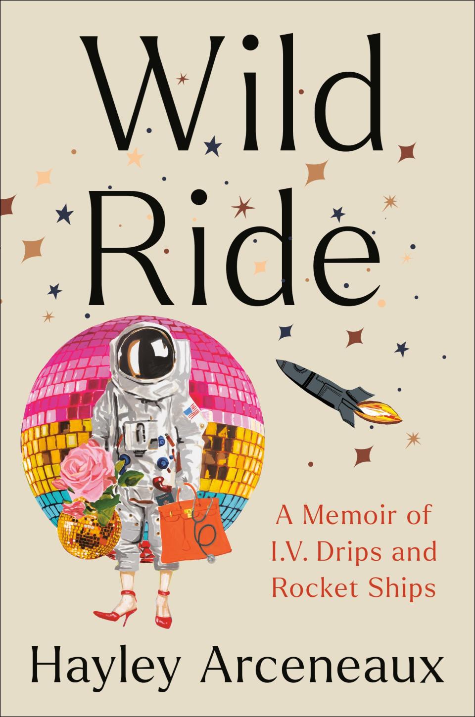 Wild Ride: A Memoir of I.V. Drips and Rocket Ships by St. Jude Children's Research Hospital Physician Assistant Hayley Arceneaux.