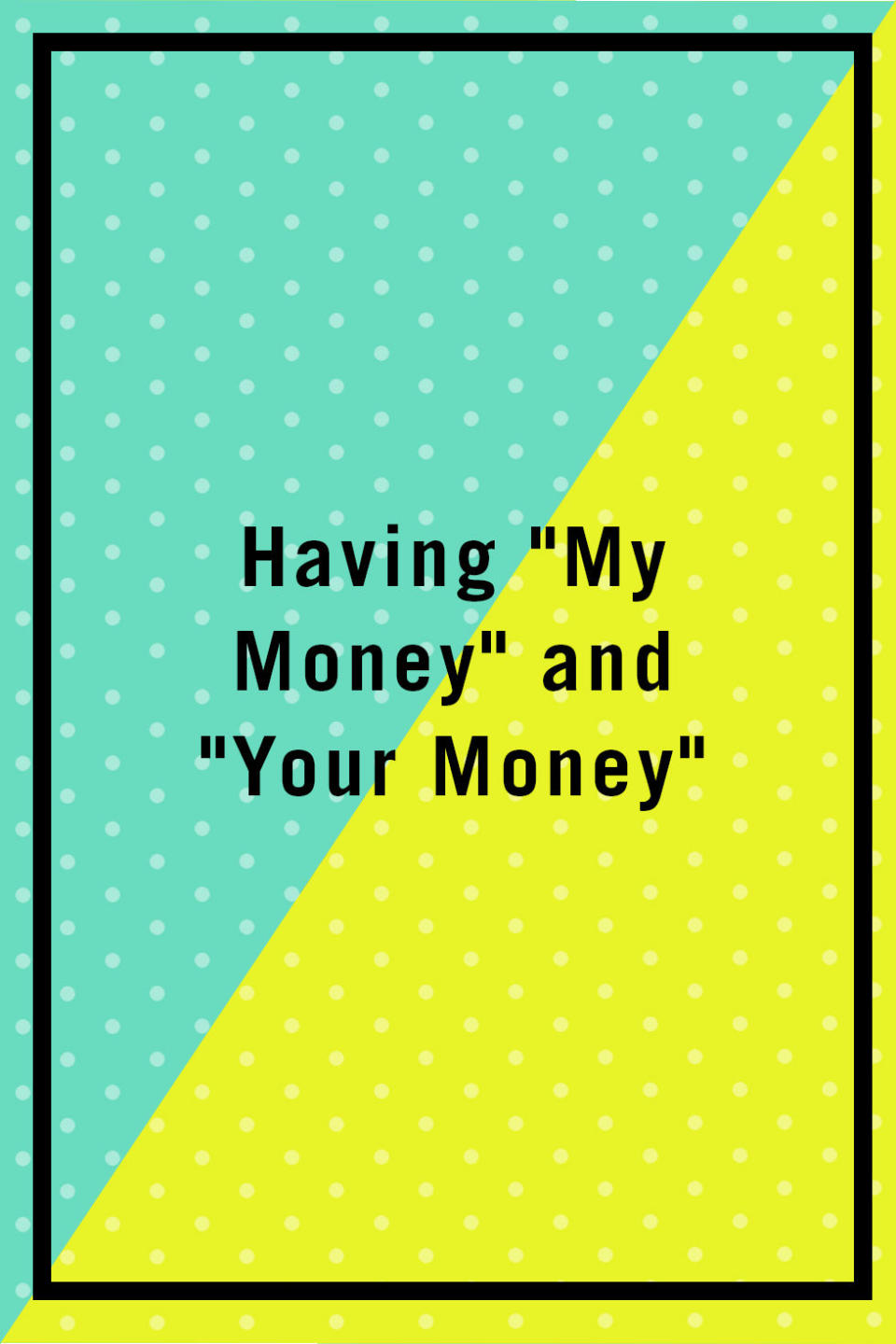 <p><span>"Divvying up bills that one or the other is responsible for out of his or her money creates a me/mine dynamic rather than fostering a marriage-friendly we/ours dynamic. It creates arguments about things like fair shares, who contributes most, and who deserves final say in financial disputes. But the truth is, if the electric bill doesn't get paid, regardless of whose bill that was, both parties will be in the dark. Instead, have a joint fund where all or most of your income goes. Each party keeps (or transfers) a matching designated amount to put in their own name for personal/gifts/fun spending or saving,. All joint obligations and joint savings comes from the joint fund." <i>—Harrington</i></span></p>