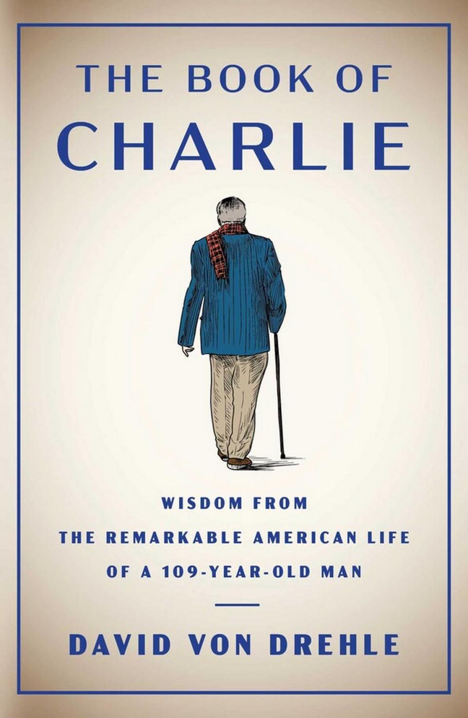 “The Book of Charlie: Wisdom From the Remarkable American Life of a 109-Year-Old Man” by David Von Drehle will be released May 23.
