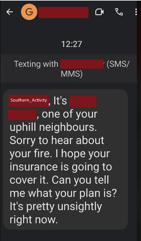 Text message reads: "It's [redacted], one of your uphill neighbors. Sorry to hear about your fire. I hope your insurance is going to cover it. Can you tell me what your plan is? It's pretty unsightly right now."