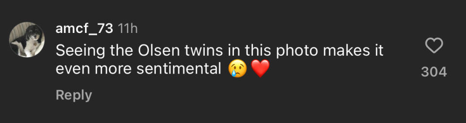 Instagram comment by amcf_73: "Seeing the Olsen twins in this photo makes it even more sentimental ?❤️." Number of likes: 304