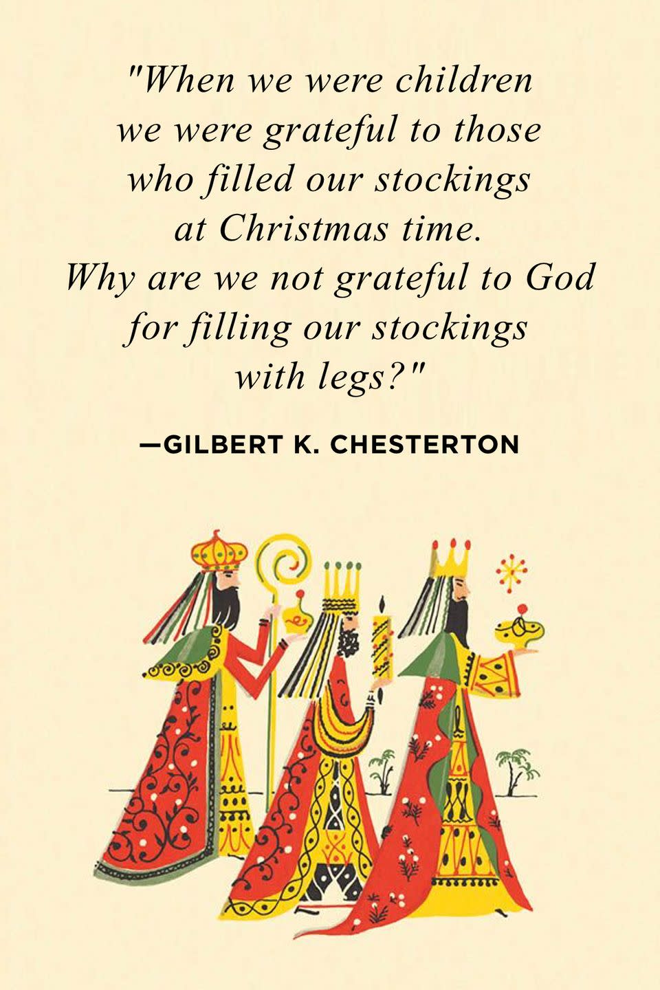 <p>"When we were children we were grateful to those who filled our stockings at Christmas time. Why are we not grateful to God for filling our stockings with legs?"</p>