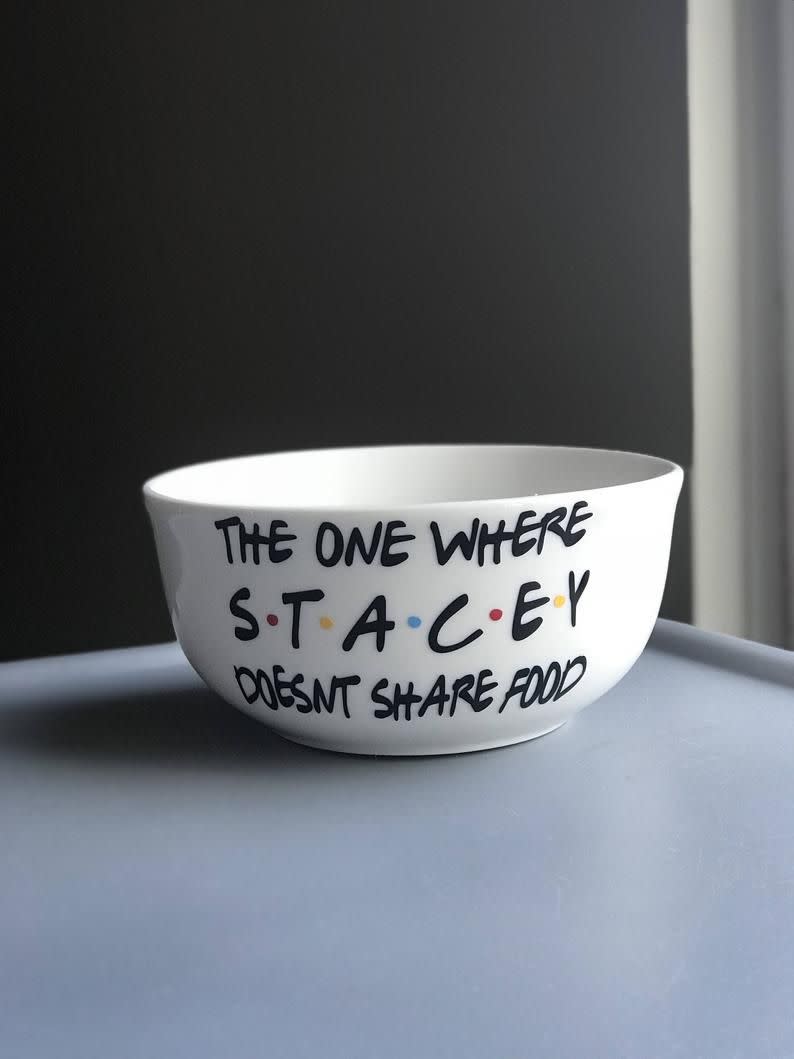 "The One Where ... Doesn't Share Food" Bowl