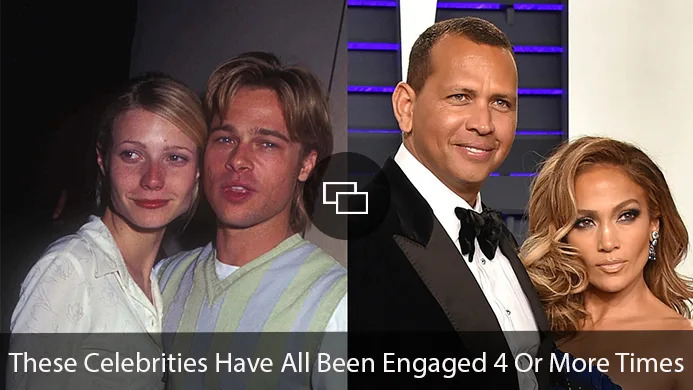 Gwyneth Paltrow, Brad Pitt, Alex Rodriguez, Jennifer Lopez "These Celebrities Have All Been Engaged 40 Or More Times"