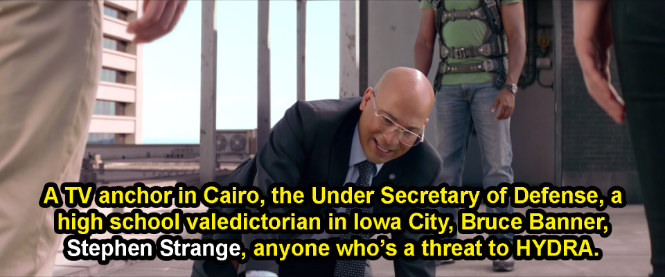 Sitwell saying, "A TV anchor in Cairo, the Under Secretary of Defense, a high school valedictorian in Iowa City, Bruce Banner, Stephen Strange, anyone who's a threat to HYDRA"