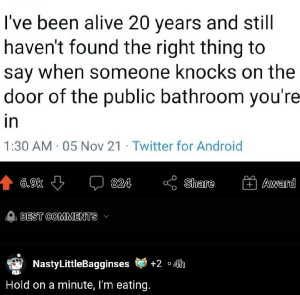 Person wonders what the right thing to say is when someone knocks on the door of a public bathroom stall, and someone comments, "Hold on a minute, I'm eating"
