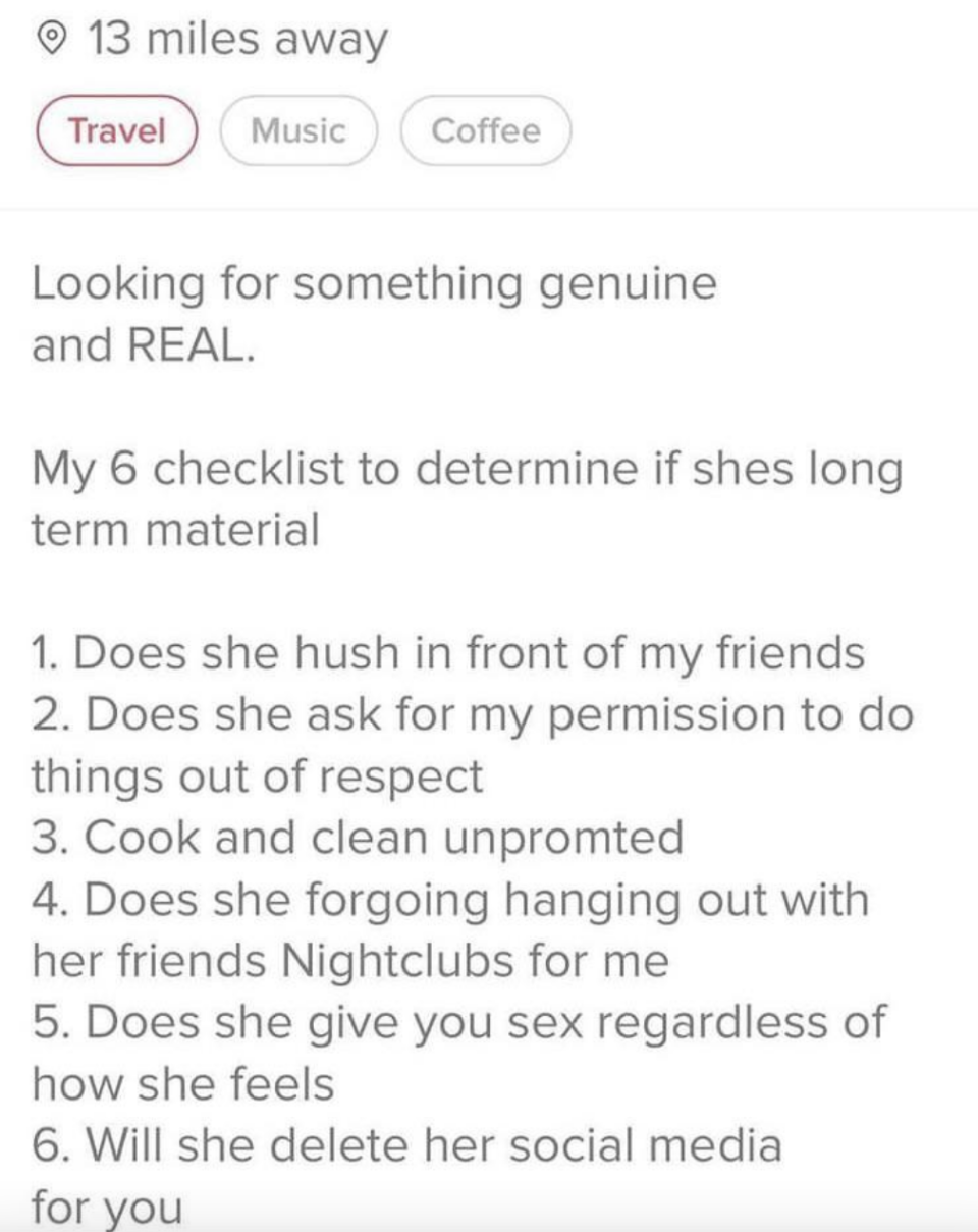 Looking for something real, w/a checklist: does she hush in front of my friends, ask for my permission to do things, cook and clean "unpromted," forgo hanging out with her friends, give sex regardless of how she feels, delete her social media