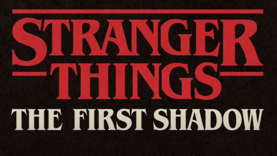  Stranger Things: The First Shadow. 