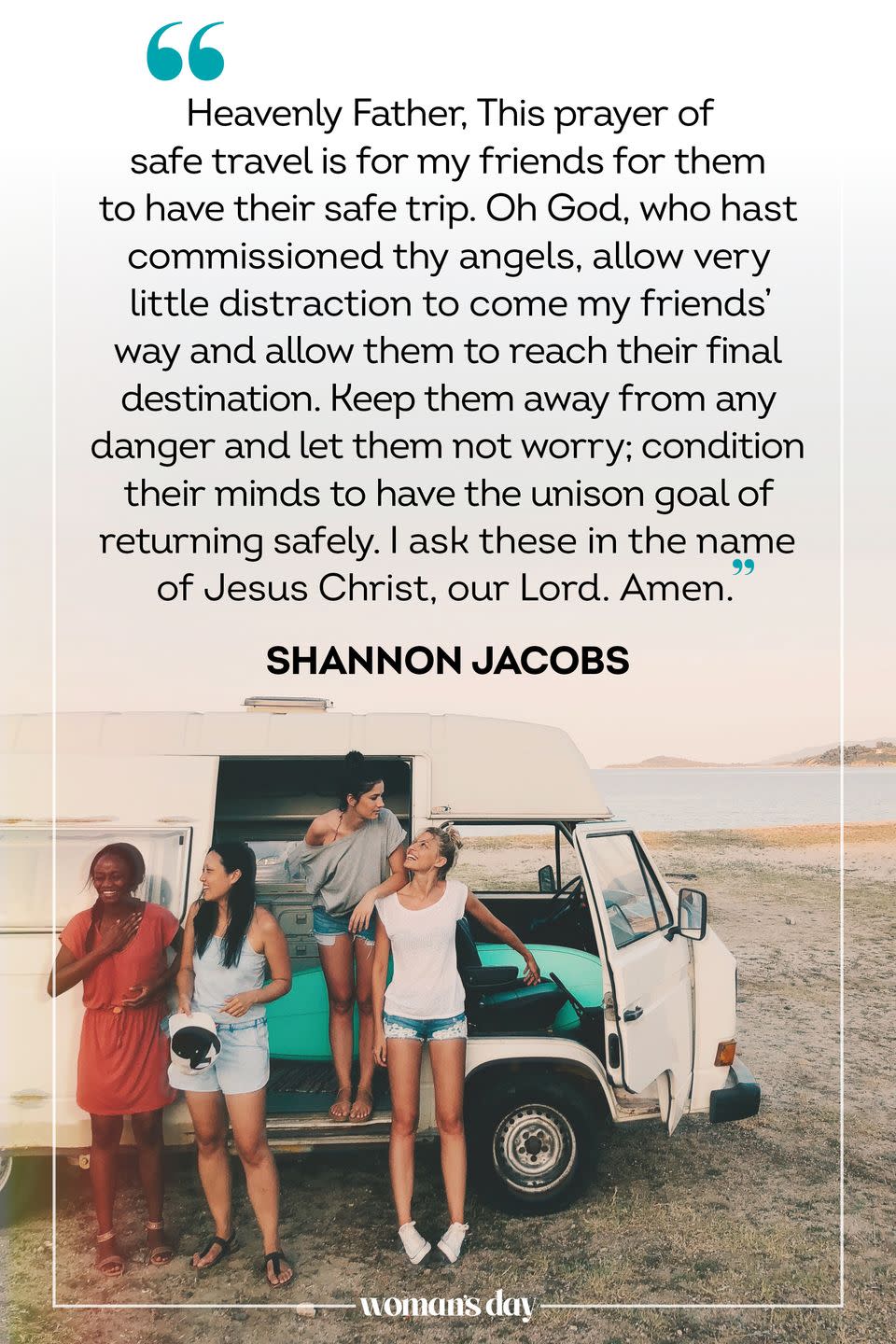 <p>Heavenly Father, This prayer of safe travel is for my friends for them to have their safe trip. Oh God, who hast commissioned thy angels, allow very little distraction to come my friends’ way and allow them to reach their final destination. Keep them away from any danger and let them not worry; condition their minds to have the unison goal of returning safely. I ask these in the name of Jesus Christ, our Lord. Amen.</p><p>— <a href="https://www.biblekeeper.com/author/shannonjacobs/" rel="nofollow noopener" target="_blank" data-ylk="slk:Shannon Jacobs;elm:context_link;itc:0;sec:content-canvas" class="link ">Shannon Jacobs</a></p>