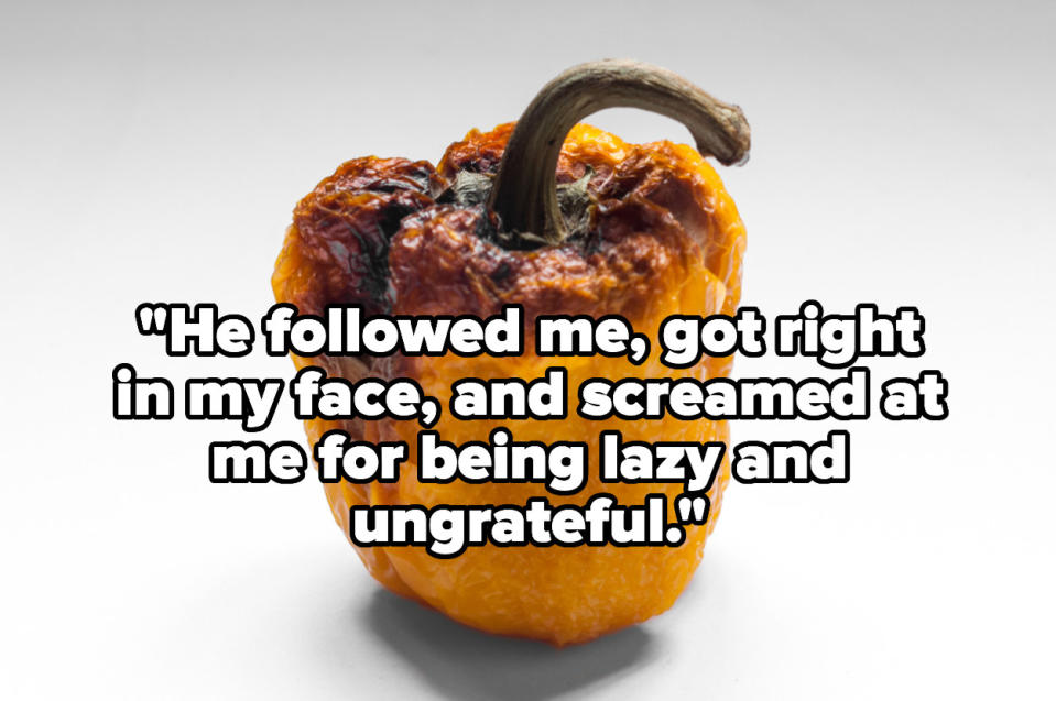 "He followed me, got right in my face, and screamed at me for being lazy and ungrateful" over a rotting pepper