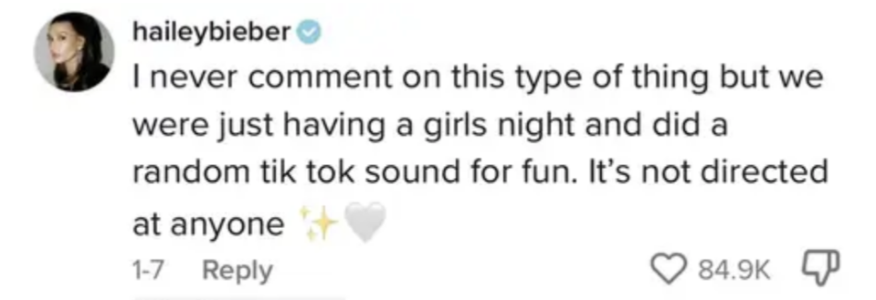 Hailey wrote, "I never comment on this type of thing but we were just having a girls night and did a random tik tok sound for fun. It's not directed at anyone"