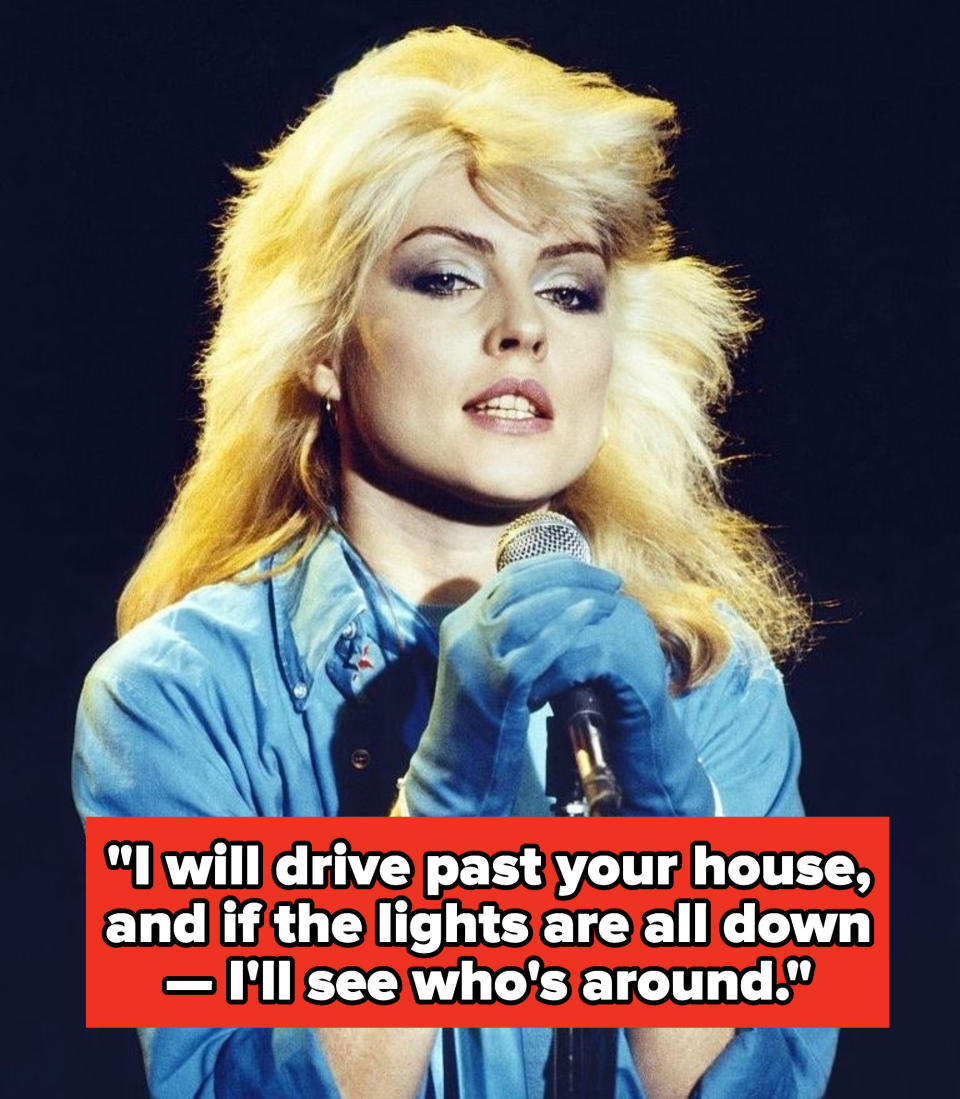 Blondie lyrics: "I will drive past your house, and if the lights are all down — I'll see who's around"