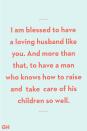 <p>I am blessed to have a loving husband like you. And more than that, to have a man who knows how to raise and takes care of his children so well.</p>