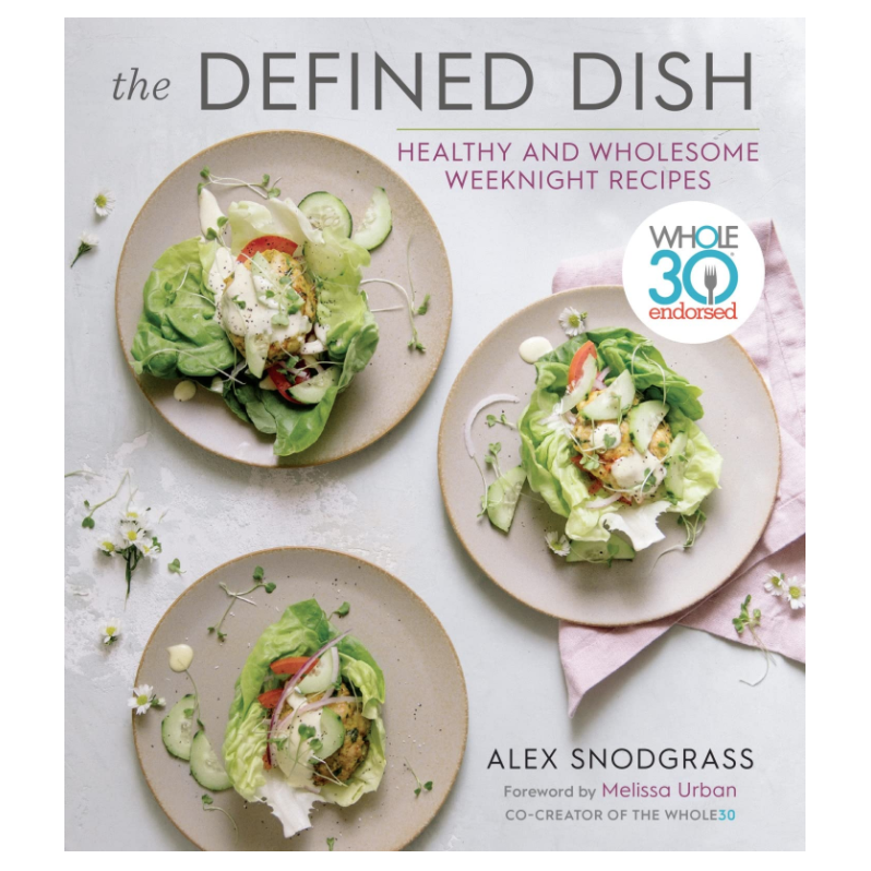 9) The Defined Dish: Healthy and Wholesome Weeknight Recipes