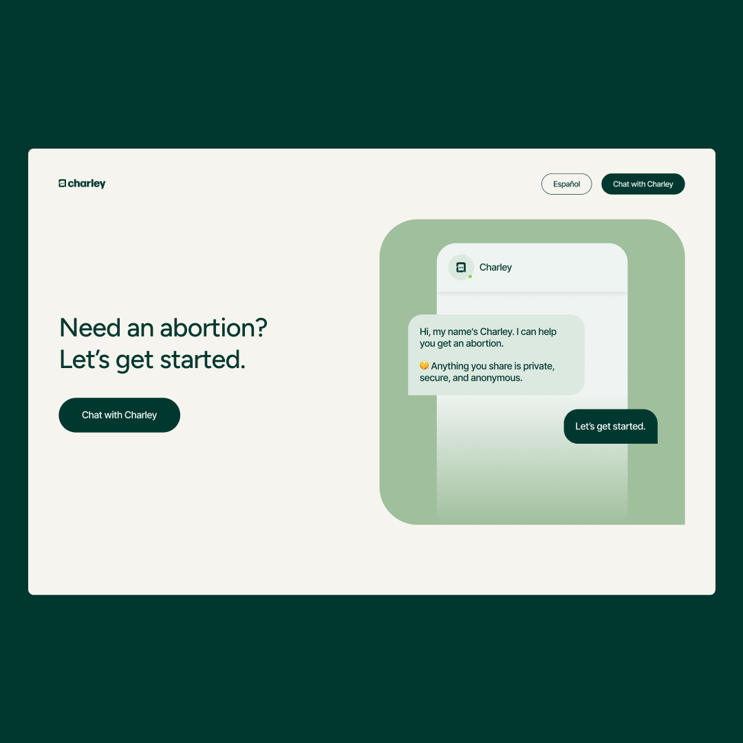  A welcome landing page for Charley, a safe and secure chatbot for women across the country, even in states with abortion access. 