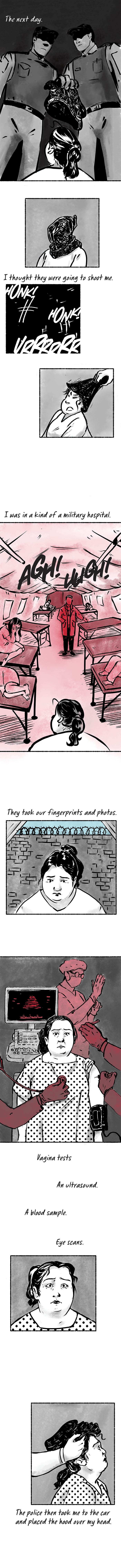 Zumrat describes the beginning of her ordeal. "I thought they were going to shoot me.  was in a kind of a military hospital.  They took our fingerprints and photos. Vagina tests. An ultrasound. A blood sample. Eye scans. The police then took me to a car and placed a bag over my head."