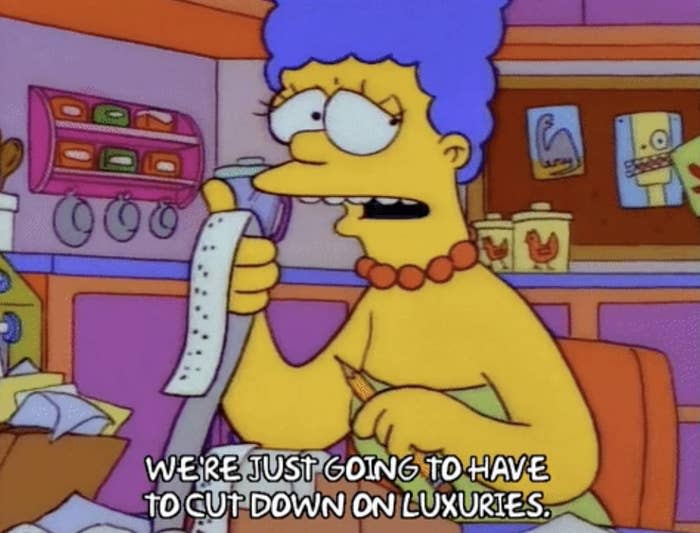 marge simpson saying 'we're just going to have to cut down on luxuries;