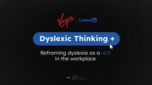 "Dyslexic Thinking" by FCB Inferno & Virgin Group, in collaboration with LinkedIn and Made By Dyslexia