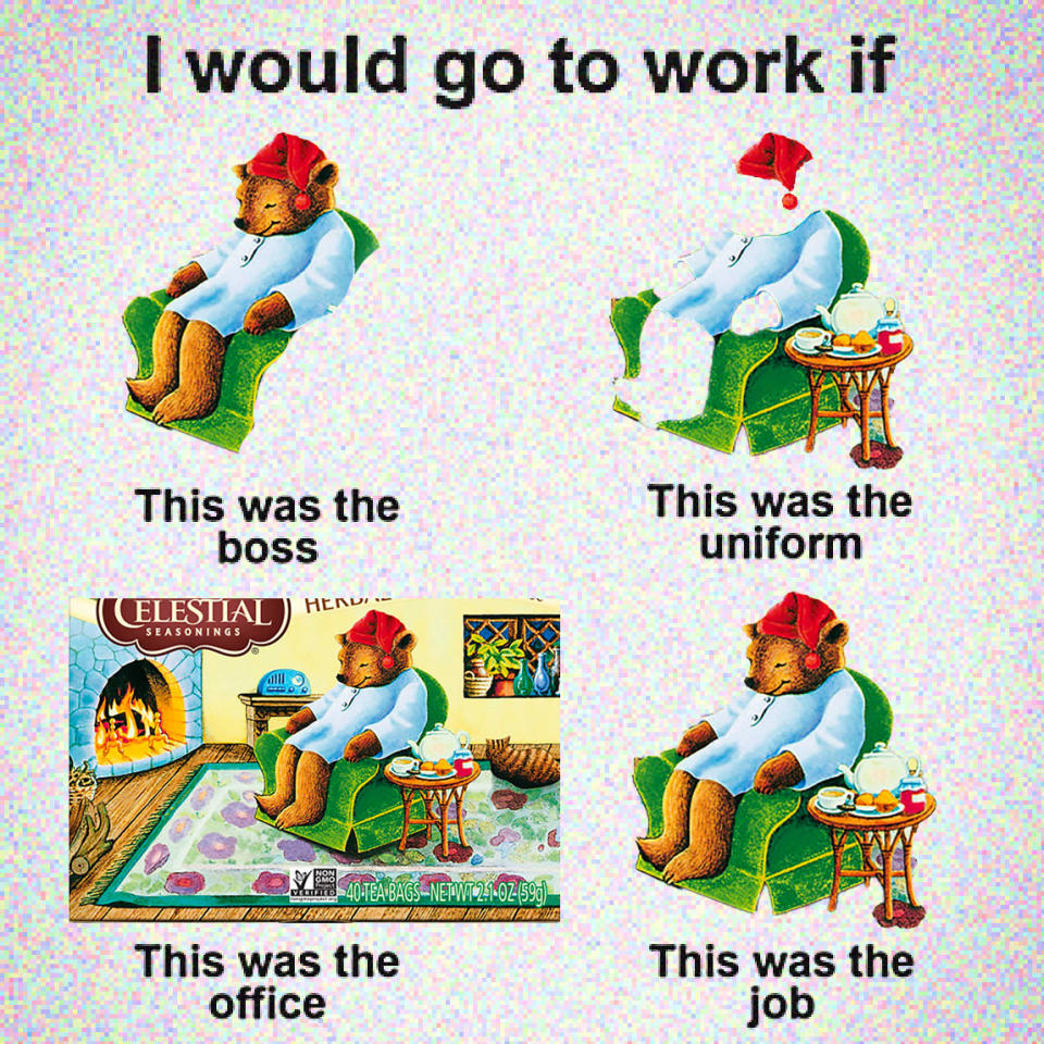 anthropomorphic bear in red sleeping cap, green armchair. "I would go to work if," "this was the boss" r= the bear, "This was the uniform" = sleeping cap/gown, "This was the office" = cozy room, "this was the job" = sleep