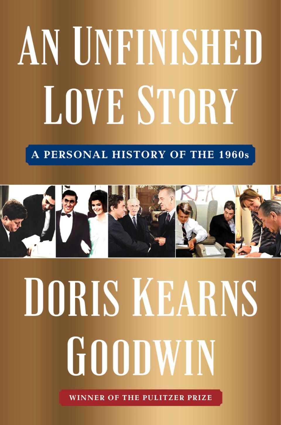 “An Unfinished Love Story: A Personal History of the 1960s,” which is Doris Kearns Goodwin’s eighth book, focuses on her late husband, Richard Goodwin.
