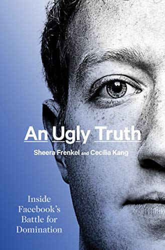 19) 'An Ugly Truth: Inside Facebook's Battle for Domination'