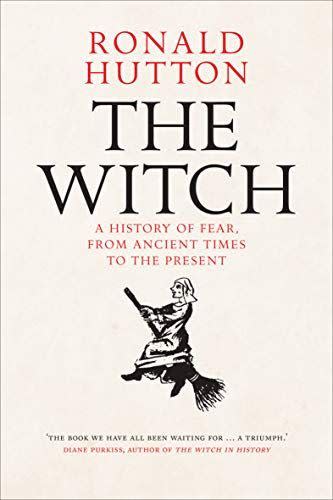 16) The Witch: A History of Fear, from Ancient Times to the Present