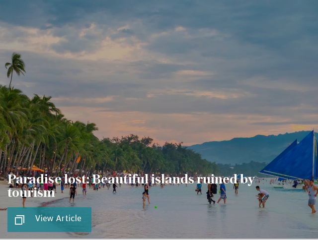 Paradise lost: Beautiful islands ruined by tourism