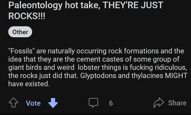 paleontology hot take, they're just rocks