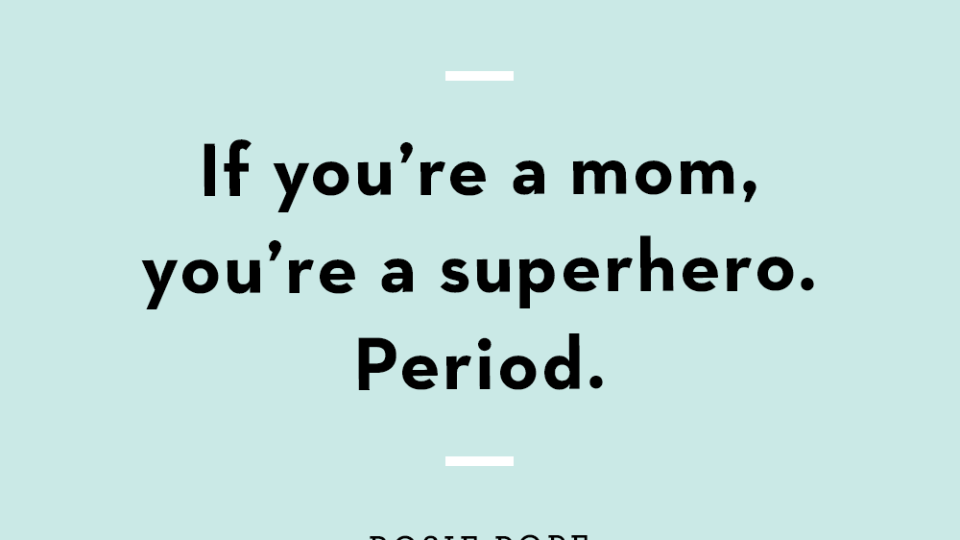 if you're a mom, you're a superhero period