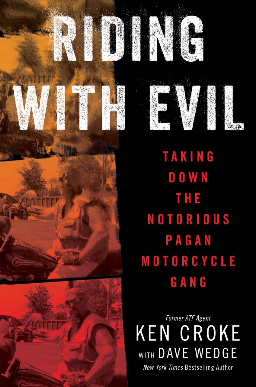 “Riding With Evil: Taking Down the Notorious Pagan Motorcycle Gang,” by Ken Croke and Dave Wedge