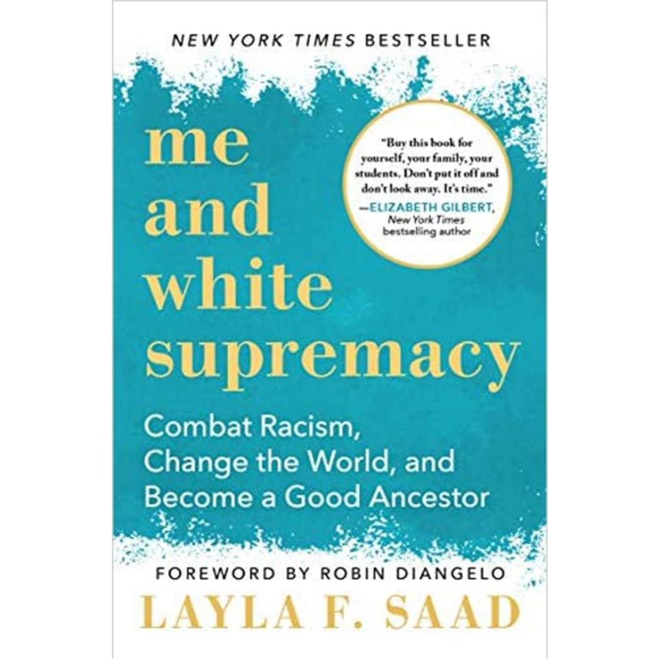 8) Me and White Supremacy: Combat Racism, Change the World, and Become a Good Ancestor by Layla F. Saad