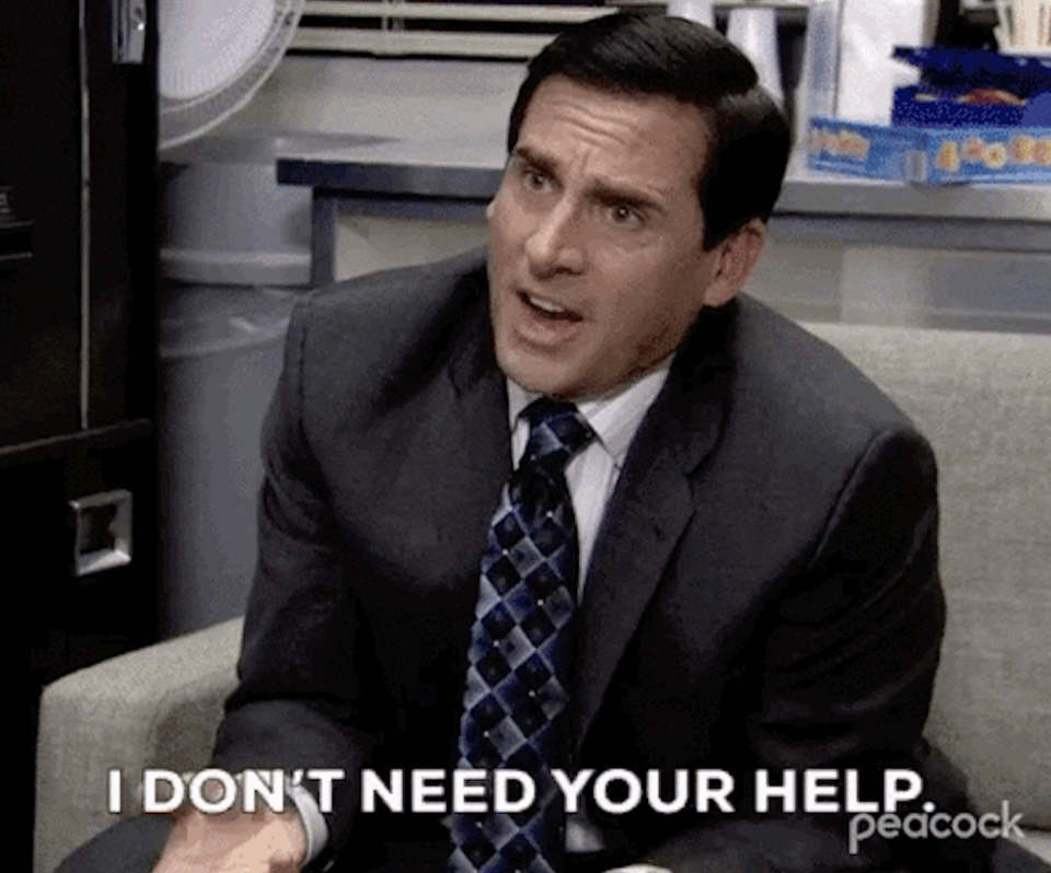 Michael Scott saying "I don't need your help"