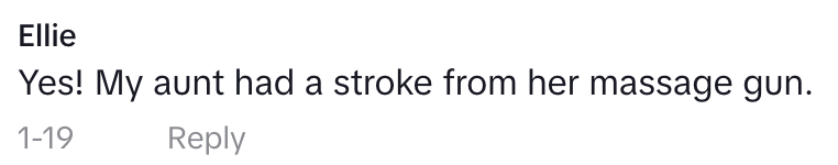 "Yes! My aunt had a stroke from her massage gun."