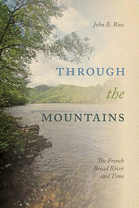 John E. Ross will be one of the speakers during the French Broad River Series. This is a photo of his book called "Through the Mountains: The French Broad River and Time."