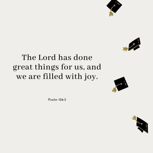 Graduation Bible Verses Psalm 126:3