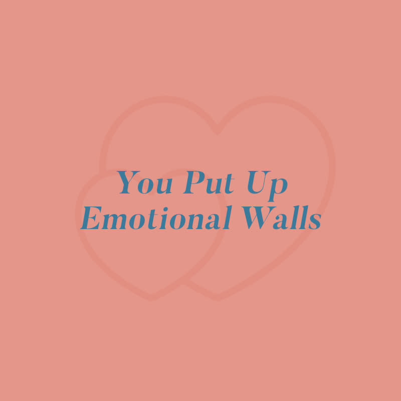 2. You put up emotional walls