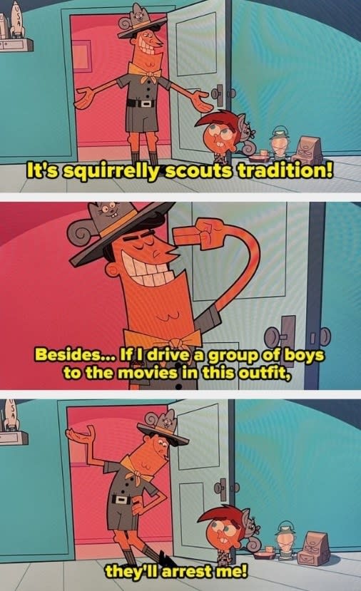 Timmy's father in Fairly OddParents says that if he took boys to the movies wearing an outfit similar to a Boy Scouts uniform, he'd be arrested