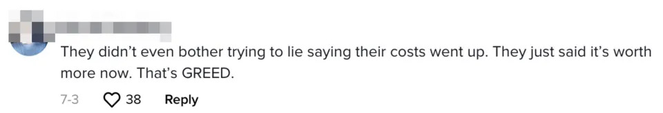 A comment saying &quot;They didn't event bother trying to lie saying their costs went up; they just said it's worth more now, that's GREED&quot;