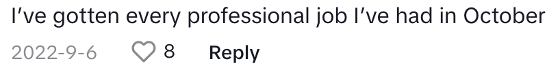 "I've gotten every professional job I've had in October"