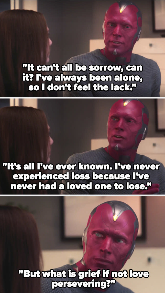 Vision tells Wanda he hasn't felt grief because he's never had anything to lose, but also says that grief is just love persevering