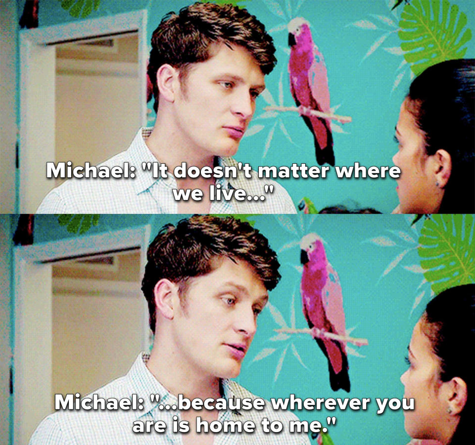 Michael says "It doesn't matter where we live because wherever you are is home to me"