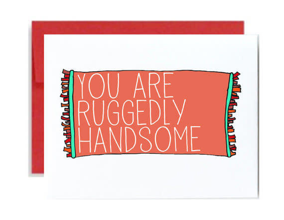 <i>Buy it from <a href="https://www.etsy.com/listing/179728726/you-are-ruggedly-handsome-greeting-card?ref=shop_home_active_4" target="_blank">LittleSloth on Etsy</a> for $4.00</i>