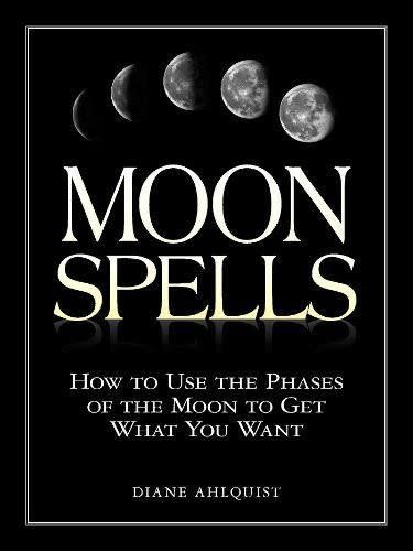 13) <i>Moon Spells: How to Use the Phases of the Moon to Get What You Want</i>