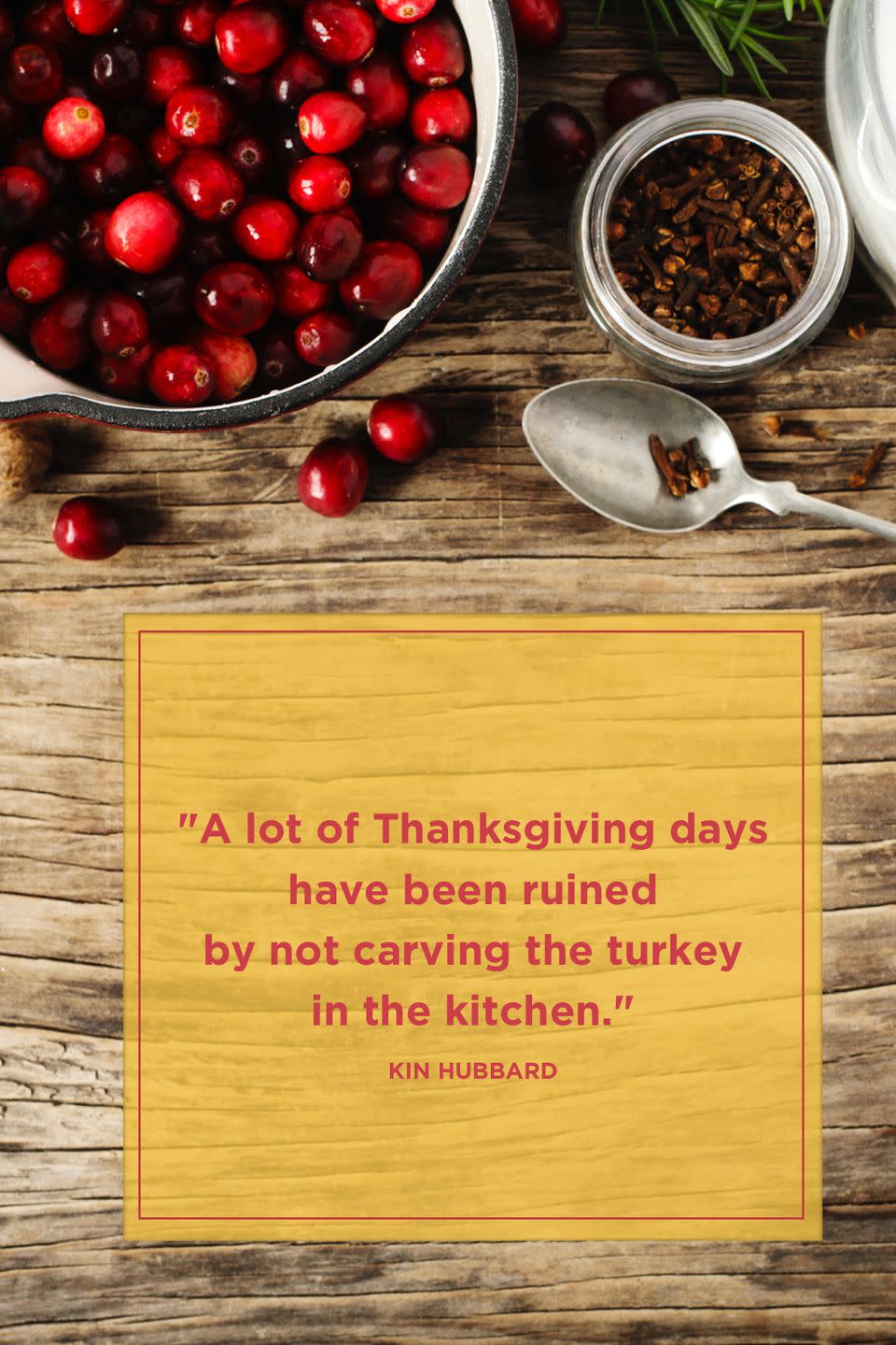 <p>"A lot of Thanksgiving days have been ruined by not carving the turkey in the kitchen." </p>