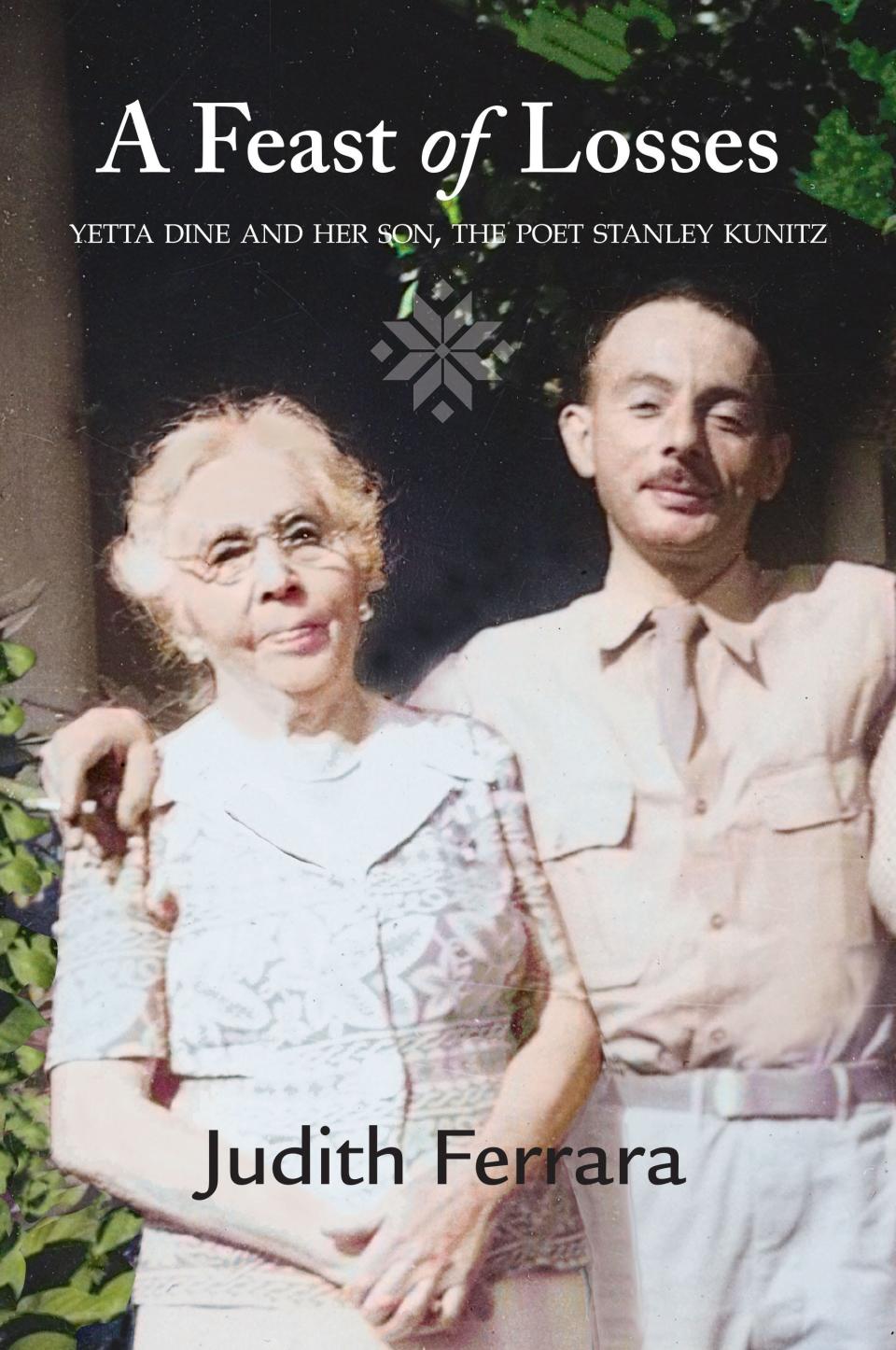 The cover of "A Feast of Losses: Yetta Dine and her son, the poet Stanly Kunitz," by Judith Ferrara