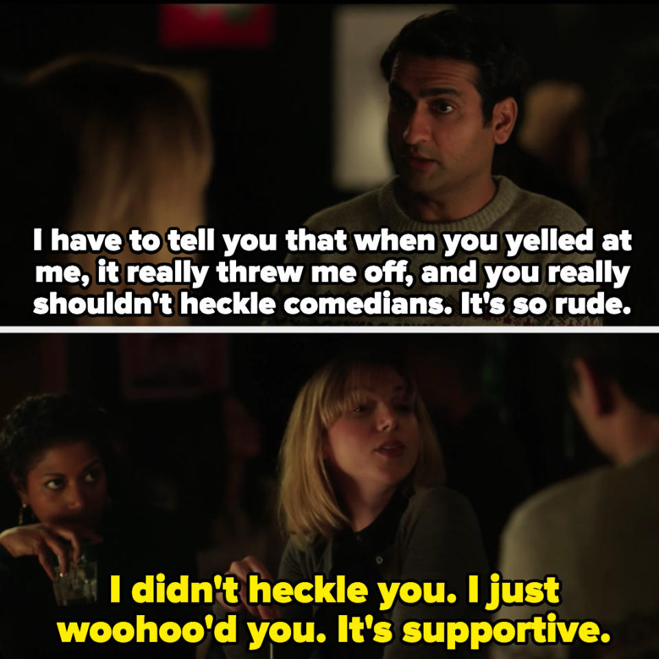 Kumail tells Emily not to heckle comedians, and she says she didn't heckle him