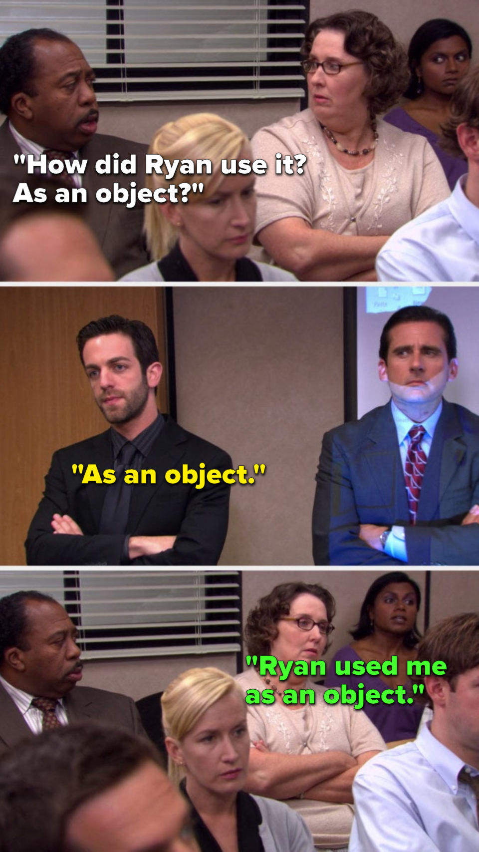 On The Office, Stanley asks, "How did Ryan use it, as an object?" Ryan says, "As an object" and Kelly says, "Ryan used me as an object"