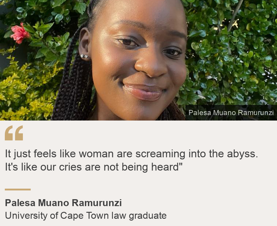 "It just feels like woman are screaming into the abyss. It's like our cries are not being heard"", Source: Palesa Muano Ramurunzi, Source description: University of Cape Town law graduate, Image: Palesa Muano Ramurunzi